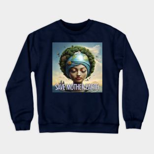 Save Mother Earth Crewneck Sweatshirt